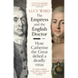 The Empress and the English Doctor: How Catherine the Great Defied a Deadly Virus - Paperback