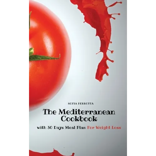 The Mediterranean Cookbook: with 30 Days Meal Plan For Weight Loss - Hardcover
