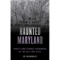 Haunted Maryland: Ghosts and Strange Phenomena of the Old Line State - Paperback