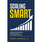 Scaling Smart: Timeless Leadership Principles For Scalable Success - Paperback