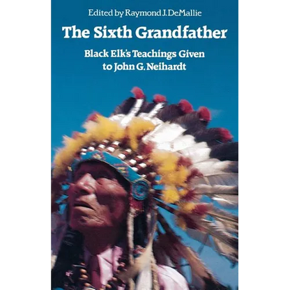 The Sixth Grandfather: Black Elk's Teachings Given to John G. Neihardt - Paperback