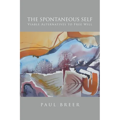 The Spontaneous Self: Viable Alternatives to Free Will - Paperback