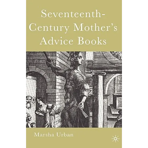 Seventeenth-Century Mother's Advice Books - Hardcover