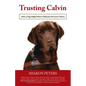 Trusting Calvin: How a Dog Helped Heal a Holocaust Survivor's Heart - Paperback
