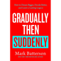 Gradually Then Suddenly: How to Dream Bigger, Decide Better, and Leave a Lasting Legacy - Hardcover