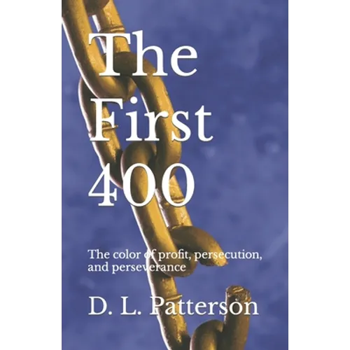 The First 400: The color of profit, persecution, and perseverance - Paperback