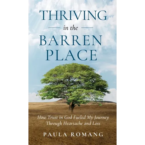 Thriving in the Barren Place: How Trust in God Fueled My Journey Through Heartache and Loss - Hardcover