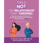 This Is Not the Relationship That I Ordered: Empowering Abused Women to Recognize, Strategize, and Win Back Their Lives with God - Paperback