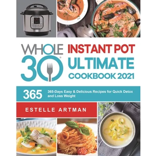 The Whole30 Instant Pot Ultimate Cookbook 2021: 365-Days Easy & Delicious Recipes for Quick Detox and Loss Weight - Paperback