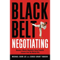 The Black Belt Negotiating: Become a Master Negotiator Using Powerful Lessons from the Martial Arts - Paperback