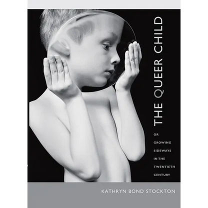 The Queer Child: Or Growing Sideways in the Twentieth Century - Paperback