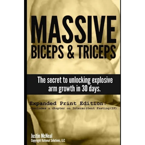 Massive Biceps and Triceps - The secret to unlocking explosive arm growth in 30 days. - Paperback