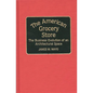 The American Grocery Store: The Business Evolution of an Architectural Space - Hardcover