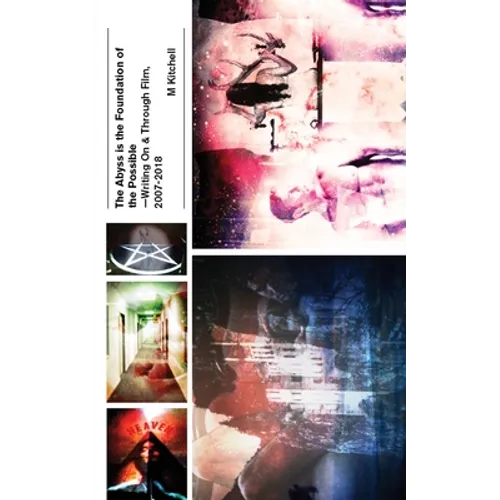 The Abyss is the Foundation of the Possible - Writing On and Through Film, 2007-2018 - Paperback