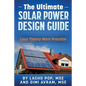 The Ultimate Solar Power Design Guide: Less Theory More Practice - Paperback