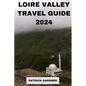 Loire Valley Guide 2024: Explore the Heart of France - Paperback