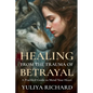 Healing from the Trauma of Betrayal: Rewiring the Mind After Emotional Abuse, Infidelity & Broken Trust - Paperback
