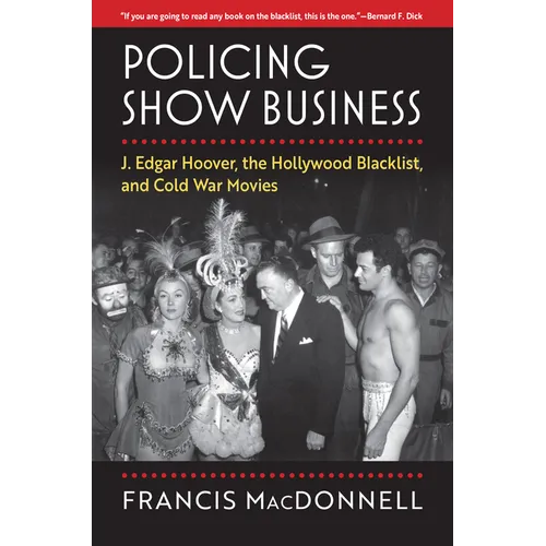 Policing Show Business: J. Edgar Hoover, the Hollywood Blacklist, and Cold War Movies - Hardcover