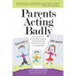 Parents Acting Badly: How Institutions and Societies Promote the Alienation of Children from Their Loving Families - Paperback