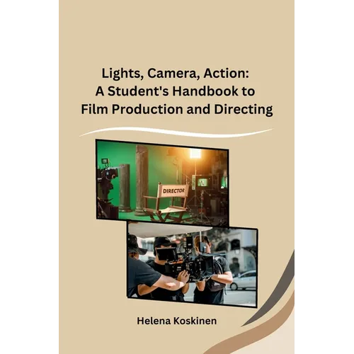 Lights, Camera, Action: A Student's Handbook to Film Production and Directing - Paperback
