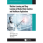 Machine Learning and Deep Learning in Medical Data Analytics and Healthcare Applications - Paperback