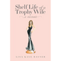 Shelf Life of a Trophy Wife - Paperback