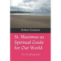 St. Maximus as Spiritual Guide for Our World: An Evaluation - Paperback