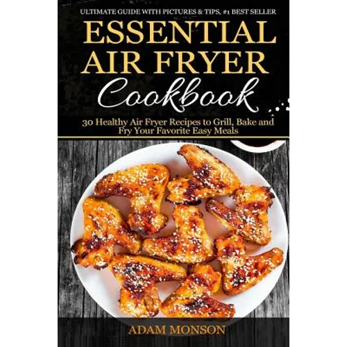 Essential Air Fryer Cookbook: 30 Healthy Air Fryer Recipes to Grill, Bake and Fr - Paperback