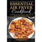 Essential Air Fryer Cookbook: 30 Healthy Air Fryer Recipes to Grill, Bake and Fr - Paperback