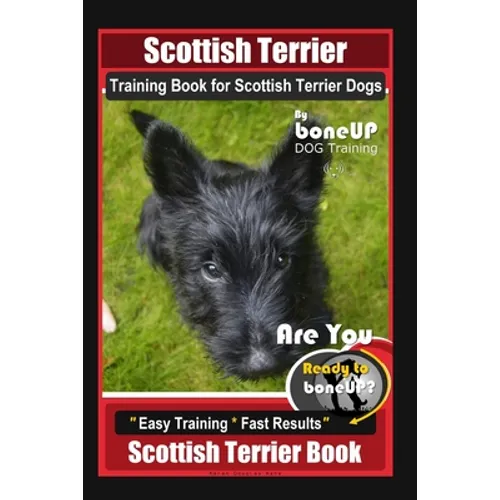 Scottish Terrier Training Book for Scottish Terrier Dogs By BoneUP DOG Training, Are You Ready to Bone Up? Easy Training * Fast Results, Scottish Terr - Paperback