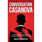 Conversation Casanova: How to Effortlessly Start Conversations and Flirt Like a Pro - Paperback