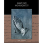 Have We No Rights? - Paperback