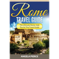 Rome Travel Guide: The Ultimate Rome, Italy Tourist Trip Travel Guide - Paperback