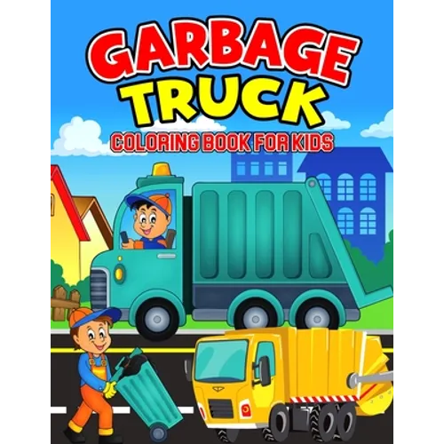 Garbage Truck Coloring Book for Kids: A Coloring Activity Book for Toddler/ Preschooler and Kids Ages 4-8 Gift for Boys & Girls - Paperback