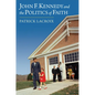 John F. Kennedy and the Politics of Faith - Hardcover