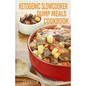 Ketogenic Slow Cooker Dump Meals Cookbook: Simple & Delicious Low Carb Slow Cooker Dump Meals Recipes to Lose Weight - Paperback
