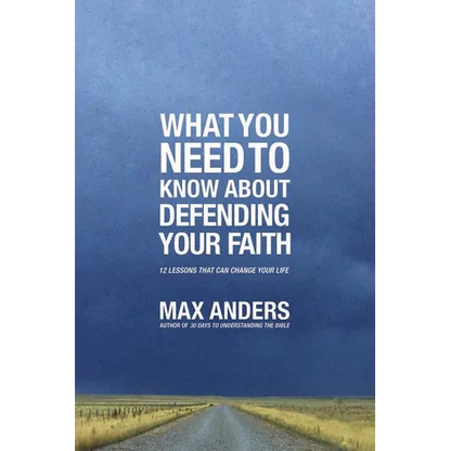 The What You Need to Know about Defending Your Faith: 12 Lessons That Can Change Your Life - Paperback