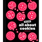 All about Cookies: A Milk Bar Baking Book - Hardcover