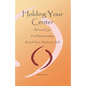 Holding Your Center: Release Ego, Heal Relationships, Reveal Your Authentic Self - Paperback