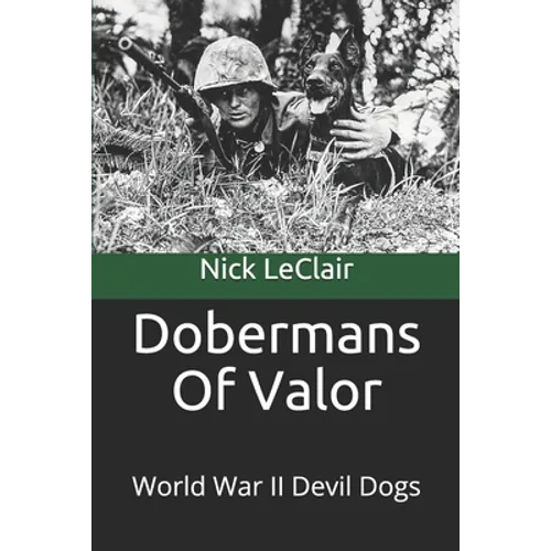 Dobermans Of Valor: World War II Devil Dogs - Paperback
