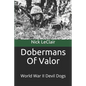 Dobermans Of Valor: World War II Devil Dogs - Paperback