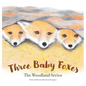 Three Baby Foxes: The Woodland Series - Hardcover