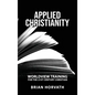 Applied Christianity: Worldview Training for the 21st Century Christian - Hardcover