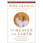 On Heaven and Earth: Pope Francis on Faith, Family, and the Church in the Twenty-First Century - Paperback