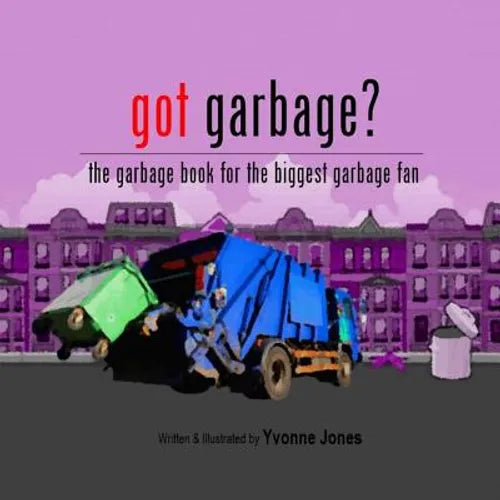 Got Garbage?: The Garbage Book For The Biggest Garbage Fan - Paperback