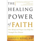 The Healing Power of Faith: How Belief and Prayer Can Help You Triumph Over Disease - Paperback
