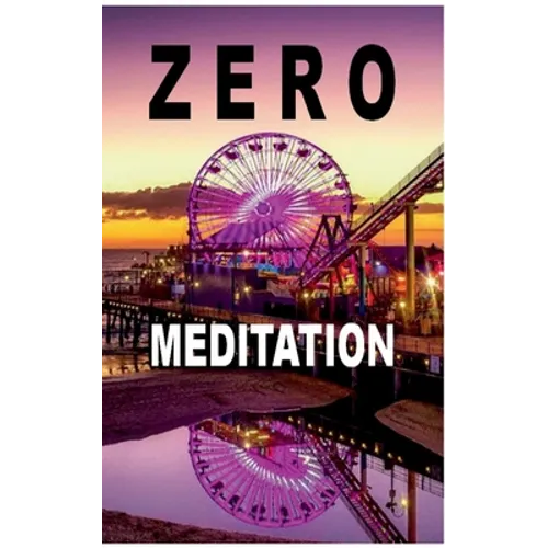 Zero Meditation: No need to meditate - life happens anyway! (EXTENDED EDITION) - Paperback