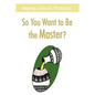 So You Want to Be the Master? - Hardcover