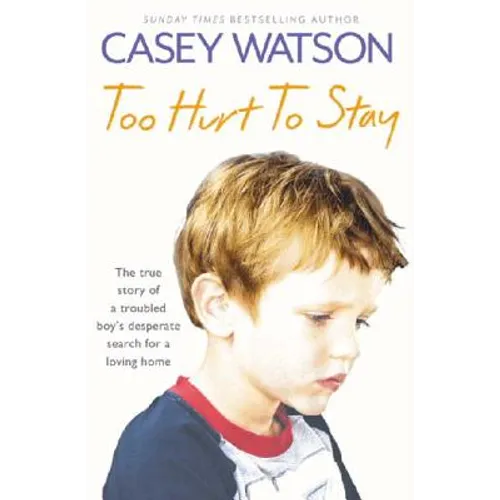 Too Hurt to Stay: The True Story of a Troubled Boy's Desperate Search for a Loving Home - Paperback