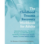 The Childhood Trauma Recovery Workbook for Adults: Interactive Exercises, Therapeutic Prompts, and Cbt/Dbt Strategies for Dealing with Depression, Anx - Paperback
